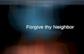 Forgive Thy Neighbor