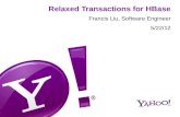 HBaseCon 2012 | Relaxed Transactions for HBase - Francis Liu, Yahoo!