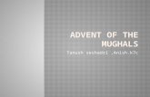Advent of the mughals by tanush  sehadriof modern