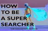 How to Be a Super Searcher: the Education Edition