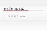 09 09 10 is a cloudy day