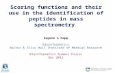 Scoring Functions and Their Use in the Identification of Peptides in Mass Spectrometry - BioinfoSummer 2012 (Eugene Kapp)