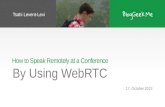 How to Speak Remotely at a Conference by Using WebRTC