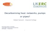 Decarbonising heat: networks, pumps or pipes? Robert Sansom, Imperial College