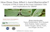 FR4.L10.3: HOW DOES DEW AFFECT L-BAND BACKSCATTER? ANALYSIS OF PALS DATA AT THE IOWA VALIDATION SITE AND IMPLICATIONS FOR SMAP