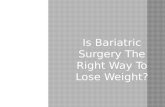 Is Bariatric Surgery The Right Way To Lose Weight?