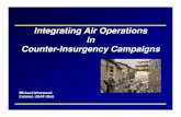 Integrating Air Operations in Counter-Insurgency Campaigns     Michael Isherwood Colonel, USAF (Ret)