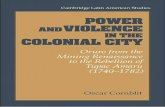 Power and Violence in the Colonial City. Oruro From the Mining Renaissance to the Rebellion of Tupac Amaru 1740-1782 - Cornblit, Oscar