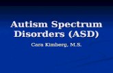 Autism Spectrum Disorders (ASD) Cara Kimberg, M.S.