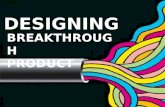 Designing Breakthrough product