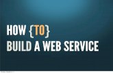 How To Build A Web Service