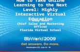 Best of BbWorld 09: How to Take Online Learning to the Next Level: Highly Interactive Virtual Education