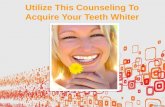 Utilize this counseling to acquire your teeth whiter