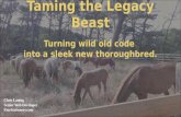 Taming the Legacy Beast: Turning wild old code into a sleak new thoroughbread.