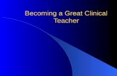 Becoming a Great Clinical Teacher