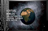 Virtual worlds: Implications for teaching children with autism