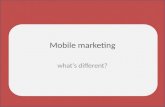 Mobile marketing, what's different?