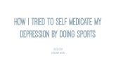 How I tried to self medicate my depression by doing sports