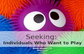 Seeking: Individuals Who Want to Play