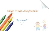Blogs, wikis, and podcasts mutiah[6 11-2013]