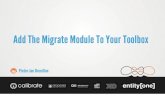Add the Migrate module to your toolbox