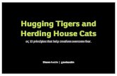 Hugging tigers and herding house cats (or 13 principles that help creatives overcome fear.)