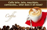 Caffe latte, Latte, Macchiato, Cappuccino... What does it all mean?