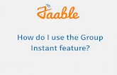 How do I use use the Group Instant feature?