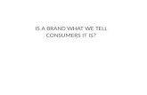 IS A BRAND WHAT WE TELL CONSUMERS IT IS?
