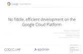 Bogdan botea, dmitry nefedkin   no fiddle, efficient development on the google cloud