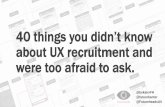40 things you didn’t know about UX recruitment and were too afraid to ask