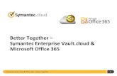 Symantec Enterprise Vault.cloud for Microsoft Office 365 Better together [EN]