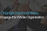 Change the Incentives, Engage the Whole Organization