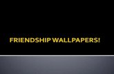 Friendship wallpapers!