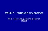 Wiley – where’s my brother