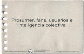 Prosumer, Fans, Usuarios E Inteligencia Colectiva