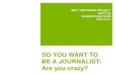 So you want to be a journalist. Are you crazy?