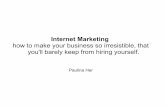 Internet Marketing: How to Make Your Business So Irresistible, That You'll Barely Keep From Hiring Yourself!