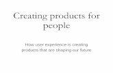 Creating products for people: how user experience is creating products that are shaping our future