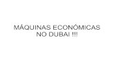 MAQUINAS ECONOMICAS NO DUBAI