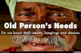 Old Person's Needs- Understand the needs of the old