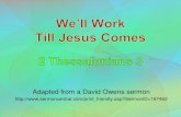 3 We’ll Work Till Jesus Comes 2 Thessalonians 3