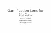 Gamification for Big Data: Quantifed Self, Internet of Things, & Sharing Economy