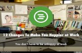 12 Changes To Make You Happier at Work