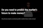 Predict The Future To Make Money?
