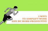 6 ways to simplify work and be more productive
