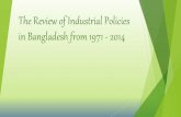 The Review of Industrial Policies  in Bangladesh from 1971 - 2014