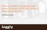 How to Make Logging Even More Feature Rich By Using a Queueing Server