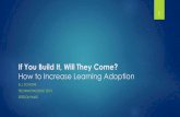 If You Build It, Will They Come? - How to Increase Learning Adoption