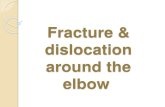Fracture & dislocation  around the elbow